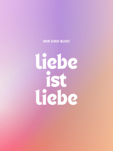 Bild auf welchem steht: wir sind bunt; Liebe ist Liebe